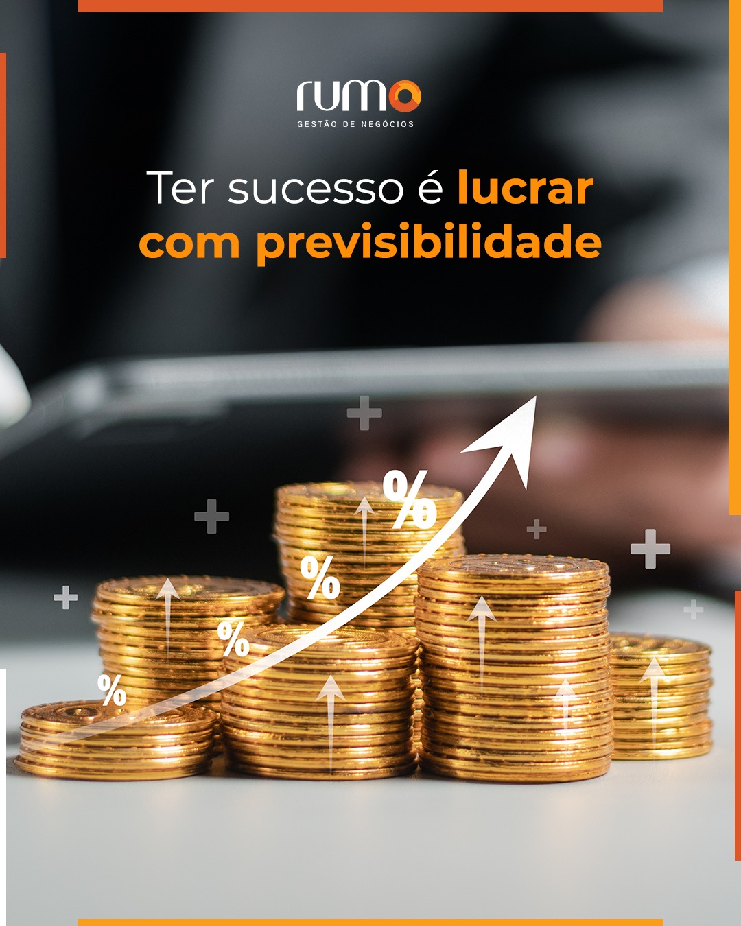 Sucesso é lucar com previsibilidade